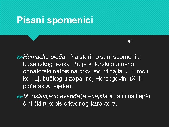 Pisani spomenici Humačka ploča - Najstariji pisani spomenik bosanskog jezika. To je ktitorski, odnosno