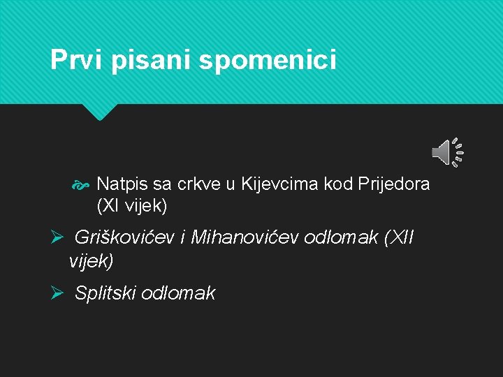 Prvi pisani spomenici Natpis sa crkve u Kijevcima kod Prijedora (XI vijek) Ø Griškovićev