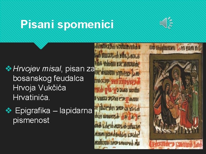 Pisani spomenici v Hrvojev misal, pisan za bosanskog feudalca Hrvoja Vukčića Hrvatinića. v Epigrafika