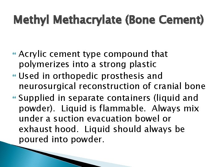 Methyl Methacrylate (Bone Cement) Acrylic cement type compound that polymerizes into a strong plastic
