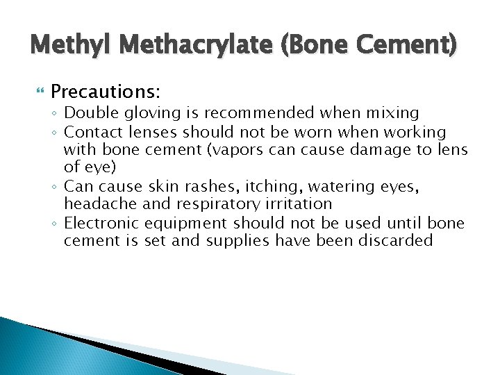 Methyl Methacrylate (Bone Cement) Precautions: ◦ Double gloving is recommended when mixing ◦ Contact