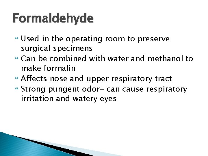 Formaldehyde Used in the operating room to preserve surgical specimens Can be combined with