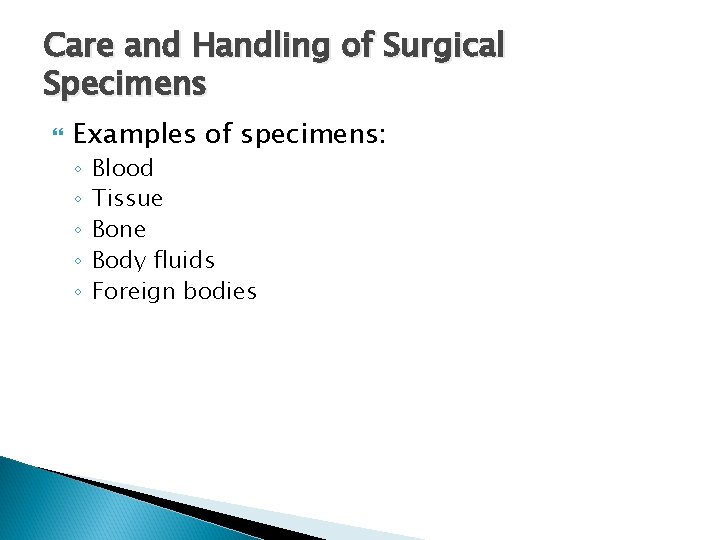 Care and Handling of Surgical Specimens Examples of specimens: ◦ ◦ ◦ Blood Tissue
