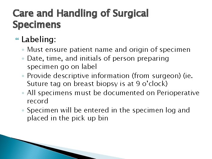 Care and Handling of Surgical Specimens Labeling: ◦ Must ensure patient name and origin