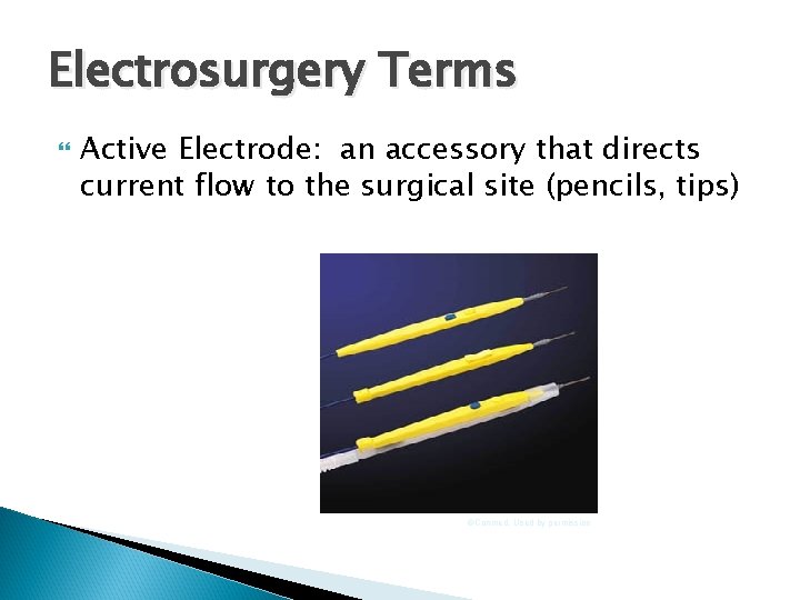 Electrosurgery Terms Active Electrode: an accessory that directs current flow to the surgical site