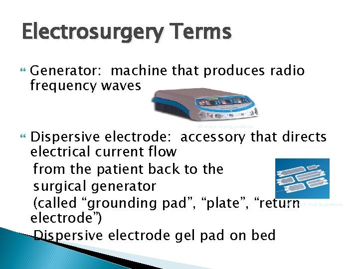 Electrosurgery Terms Generator: machine that produces radio frequency waves ©Conmed, Used by permission Dispersive
