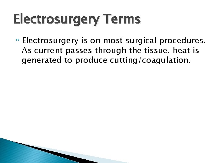 Electrosurgery Terms Electrosurgery is on most surgical procedures. As current passes through the tissue,