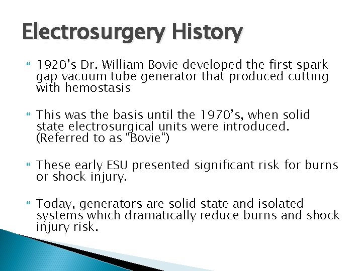 Electrosurgery History 1920’s Dr. William Bovie developed the first spark gap vacuum tube generator