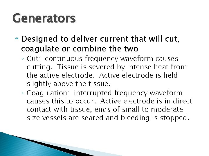 Generators Designed to deliver current that will cut, coagulate or combine the two ◦