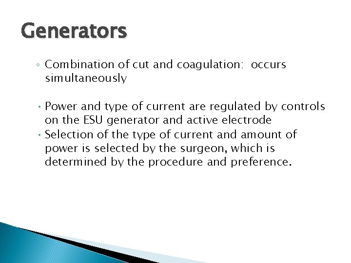 Generators ◦ Combination of cut and coagulation: occurs simultaneously • Power and type of