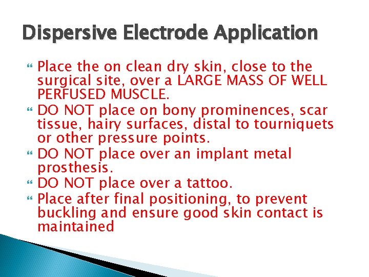 Dispersive Electrode Application Place the on clean dry skin, close to the surgical site,