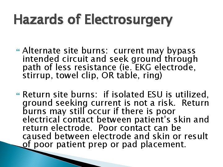 Hazards of Electrosurgery Alternate site burns: current may bypass intended circuit and seek ground