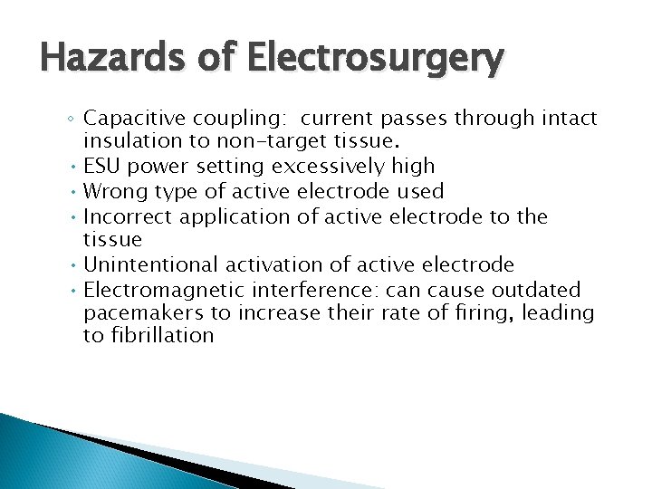 Hazards of Electrosurgery ◦ Capacitive coupling: current passes through intact insulation to non-target tissue.