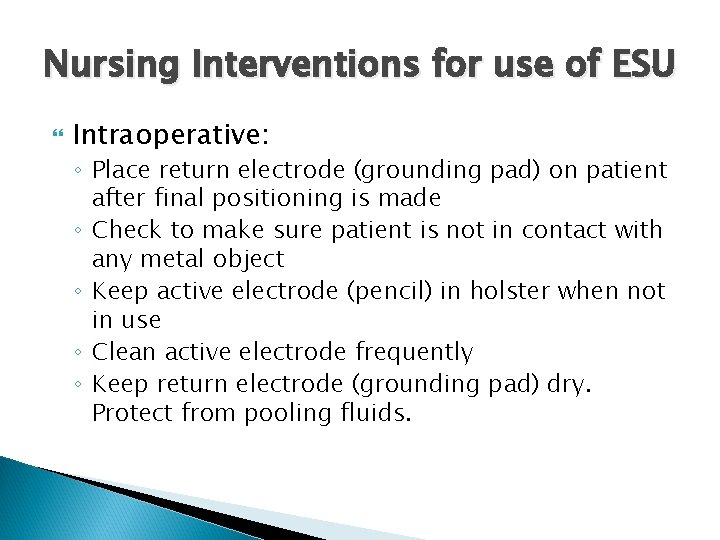Nursing Interventions for use of ESU Intraoperative: ◦ Place return electrode (grounding pad) on