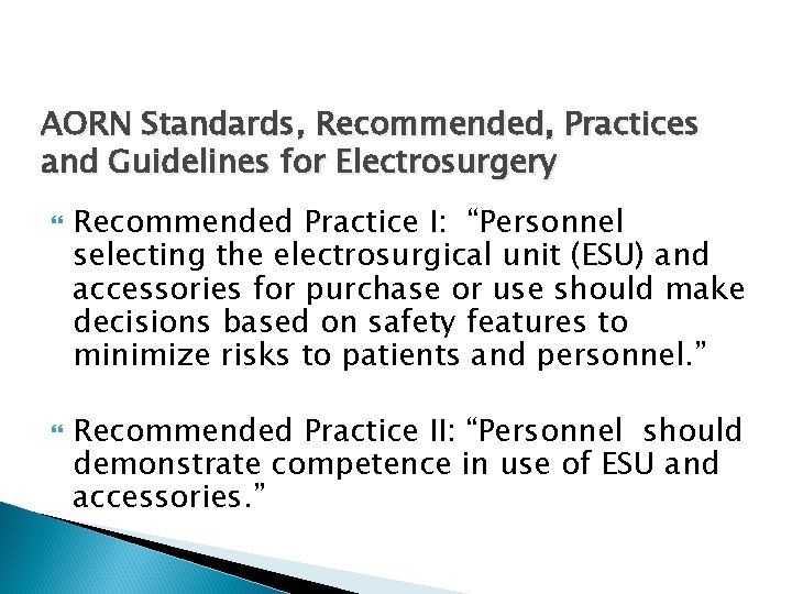 AORN Standards, Recommended, Practices and Guidelines for Electrosurgery Recommended Practice I: “Personnel selecting the