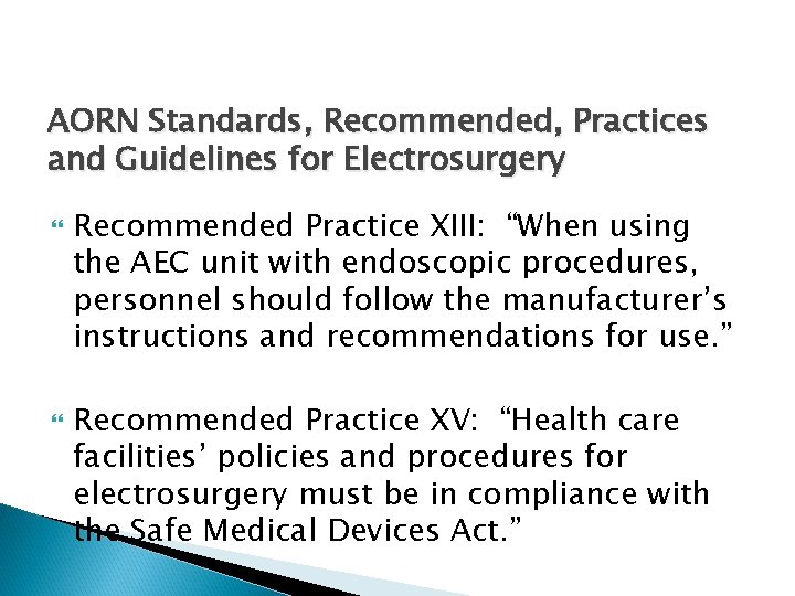 AORN Standards, Recommended, Practices and Guidelines for Electrosurgery Recommended Practice XIII: “When using the