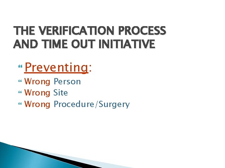 THE VERIFICATION PROCESS AND TIME OUT INITIATIVE Preventing: Wrong Person Wrong Site Wrong Procedure/Surgery