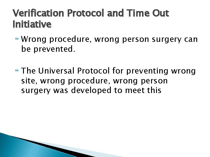 Verification Protocol and Time Out Initiative Wrong procedure, wrong person surgery can be prevented.