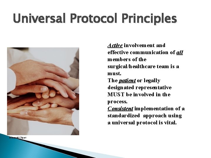 Universal Protocol Principles Active involvement and effective communication of all members of the surgical/healthcare