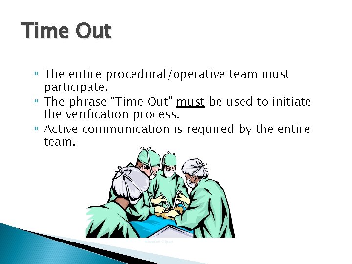 Time Out The entire procedural/operative team must participate. The phrase “Time Out” must be