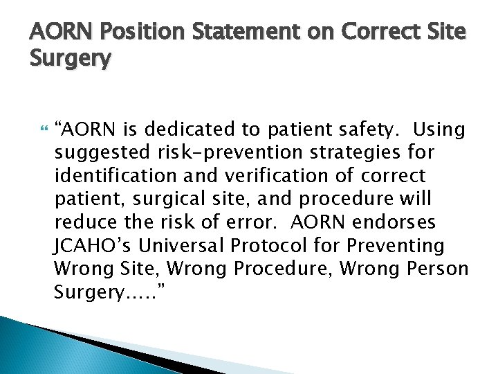AORN Position Statement on Correct Site Surgery “AORN is dedicated to patient safety. Using