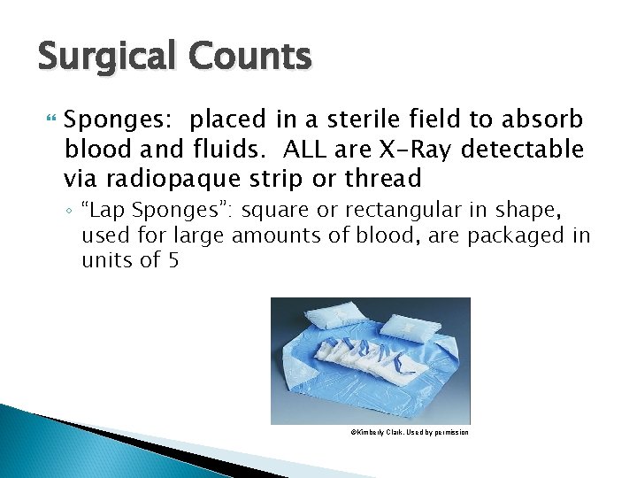 Surgical Counts Sponges: placed in a sterile field to absorb blood and fluids. ALL