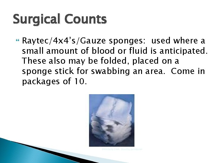 Surgical Counts Raytec/4 x 4’s/Gauze sponges: used where a small amount of blood or