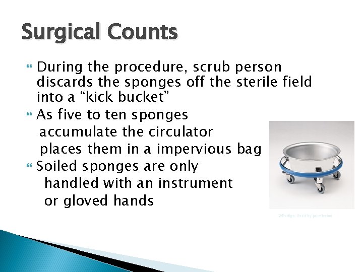 Surgical Counts During the procedure, scrub person discards the sponges off the sterile field