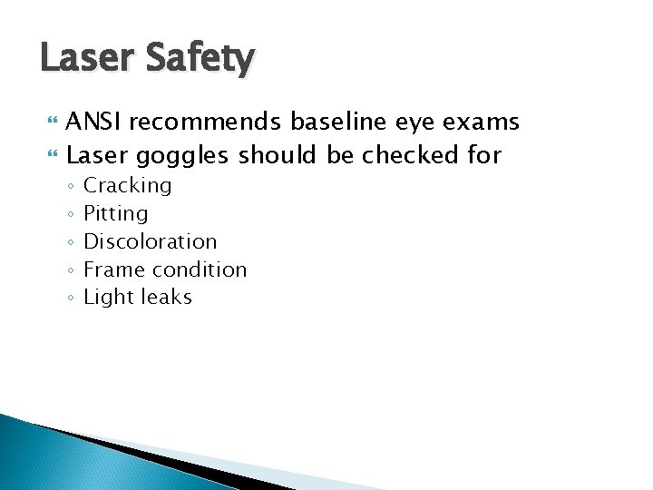 Laser Safety ANSI recommends baseline eye exams Laser goggles should be checked for ◦