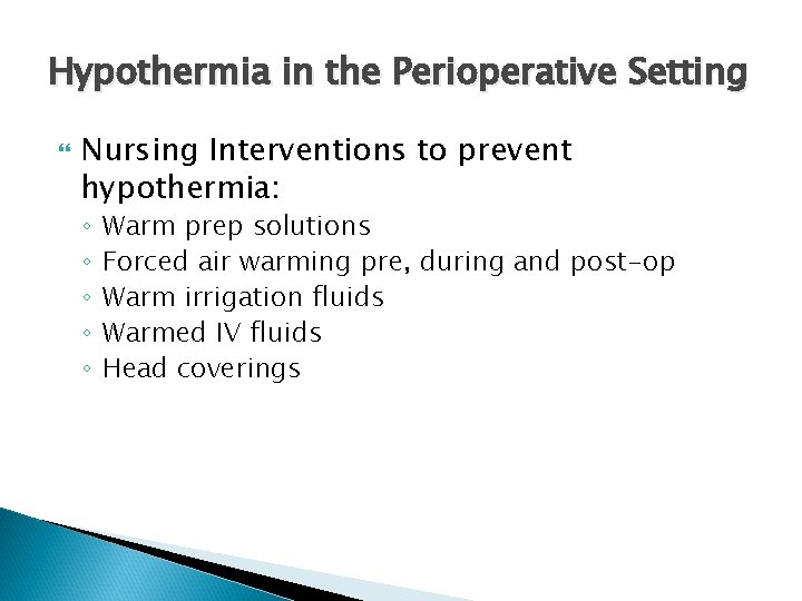 Hypothermia in the Perioperative Setting Nursing Interventions to prevent hypothermia: ◦ ◦ ◦ Warm