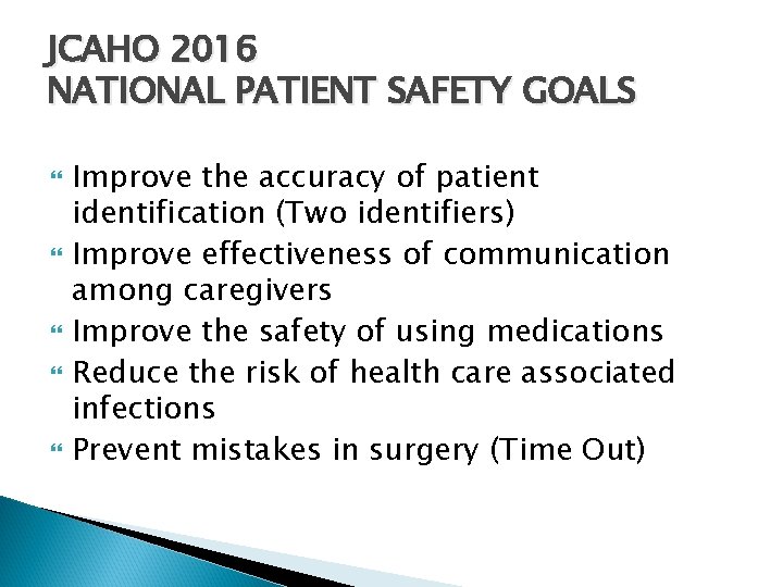 JCAHO 2016 NATIONAL PATIENT SAFETY GOALS Improve the accuracy of patient identification (Two identifiers)