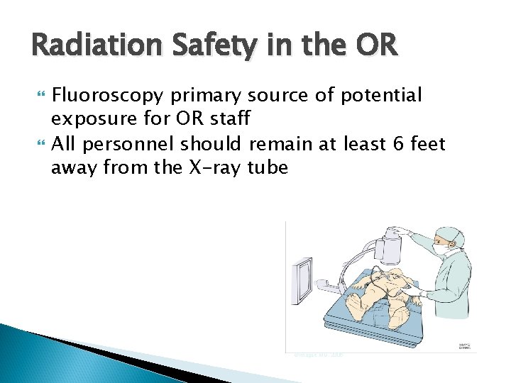 Radiation Safety in the OR Fluoroscopy primary source of potential exposure for OR staff