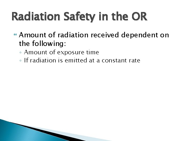 Radiation Safety in the OR Amount of radiation received dependent on the following: ◦