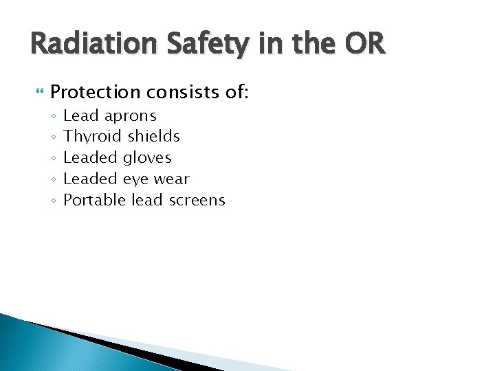 Radiation Safety in the OR Protection consists of: ◦ ◦ ◦ Lead aprons Thyroid