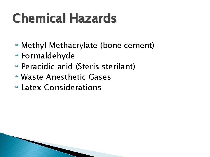 Chemical Hazards Methyl Methacrylate (bone cement) Formaldehyde Peracidic acid (Steris sterilant) Waste Anesthetic Gases