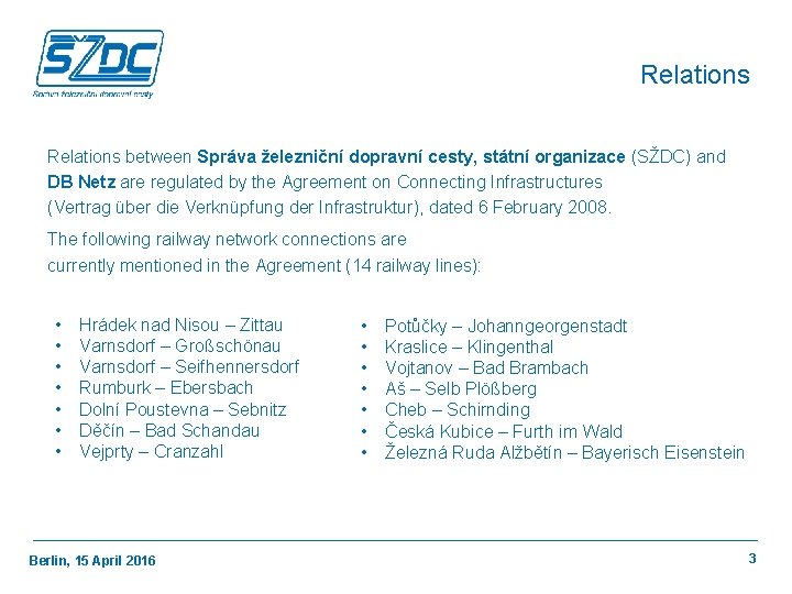 Relations between Správa železniční dopravní cesty, státní organizace (SŽDC) and DB Netz are regulated