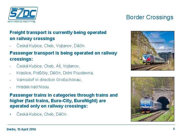 Border Crossings Freight transport is currently being operated on railway crossings • Česká Kubice,