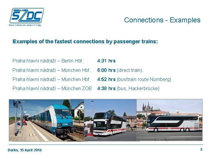 Connections - Examples of the fastest connections by passenger trains: Praha hlavní nádraží –