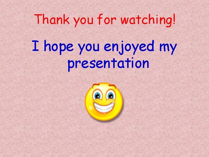 Thank you for watching! I hope you enjoyed my presentation 