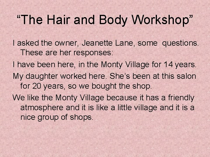 “The Hair and Body Workshop” I asked the owner, Jeanette Lane, some questions. These