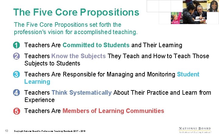 The Five Core Propositions set forth the profession's vision for accomplished teaching. 1 •