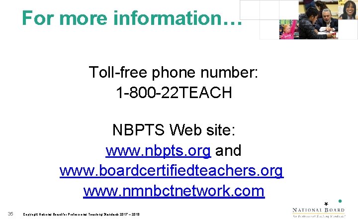 For more information… Toll-free phone number: 1 -800 -22 TEACH 35 Copyright National Board
