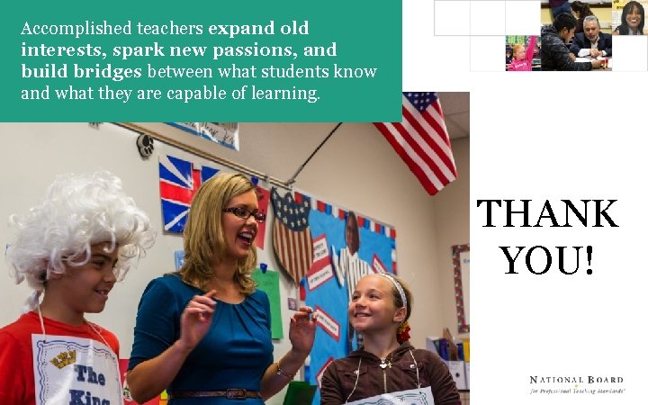 Accomplished teachers expand old interests, spark new passions, and build bridges between what students