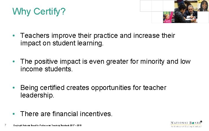 Why Certify? • Teachers improve their practice and increase their impact on student learning.