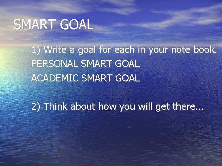 SMART GOAL 1) Write a goal for each in your note book. PERSONAL SMART