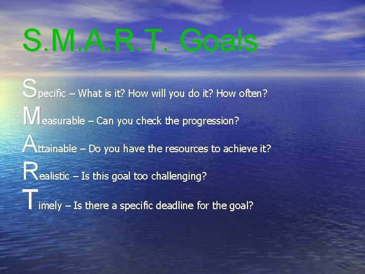 S. M. A. R. T. Goals Specific – What is it? How will you