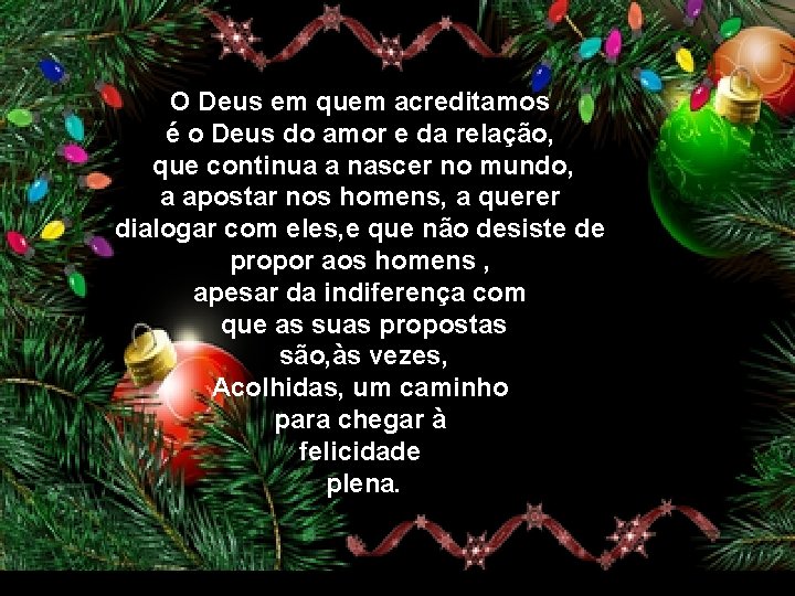 O Deus em quem acreditamos é o Deus do amor e da relação, que