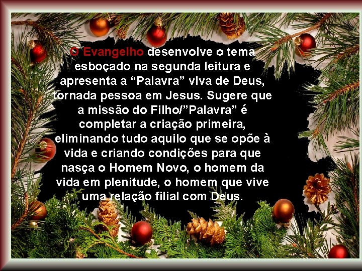 O Evangelho desenvolve o tema esboçado na segunda leitura e apresenta a “Palavra” viva