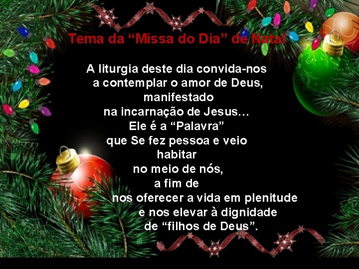 Tema da “Missa do Dia” de Natal A liturgia deste dia convida-nos a contemplar
