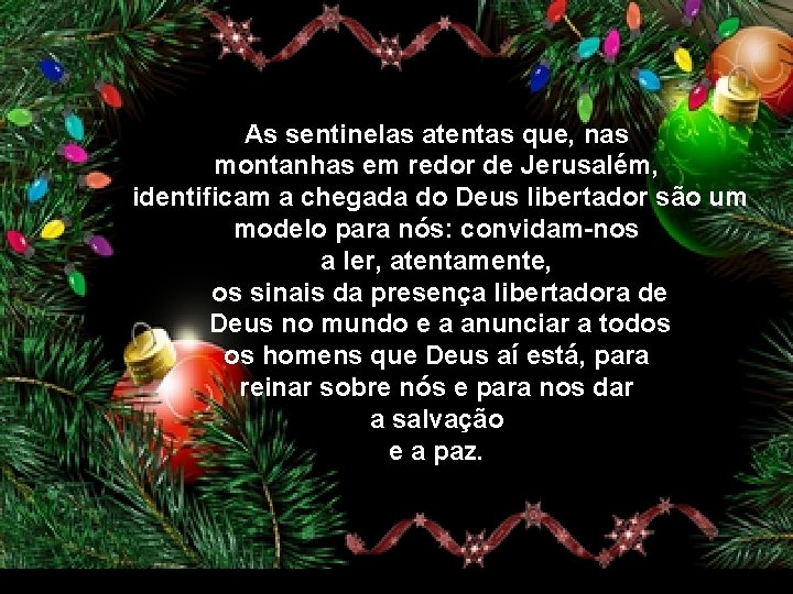 As sentinelas atentas que, nas montanhas em redor de Jerusalém, identificam a chegada do